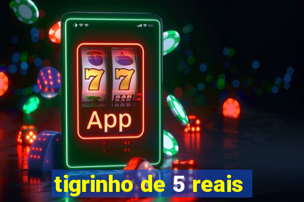 tigrinho de 5 reais