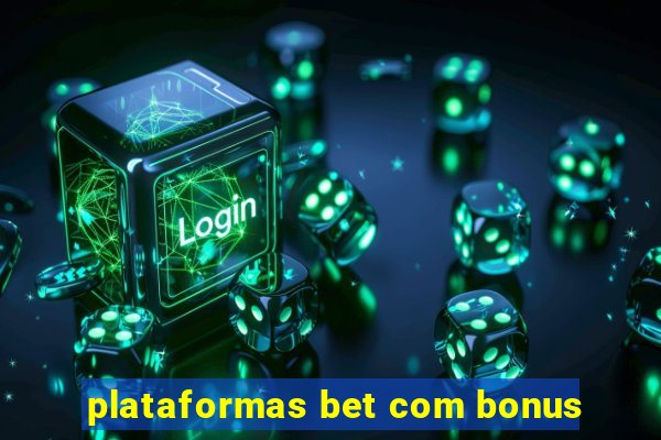 plataformas bet com bonus