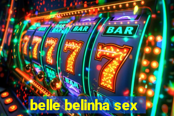 belle belinha sex