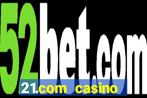 21.com casino online casino free spins