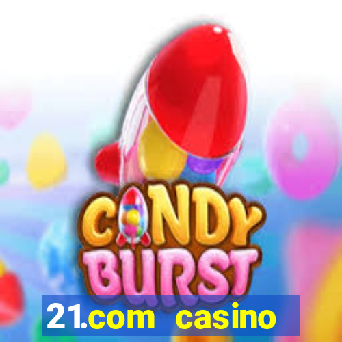 21.com casino online casino free spins