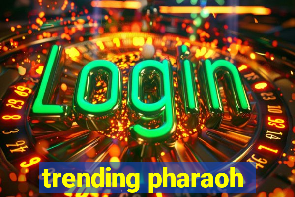 trending pharaoh