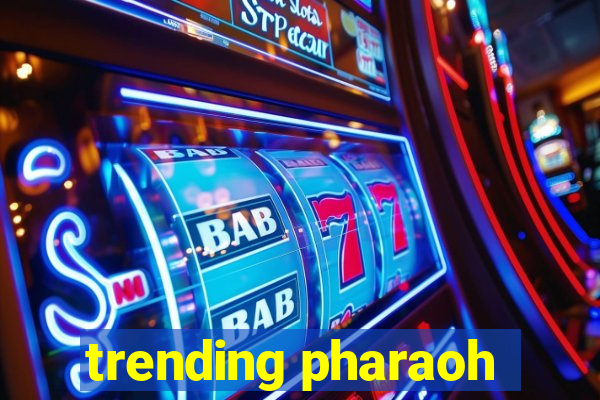 trending pharaoh