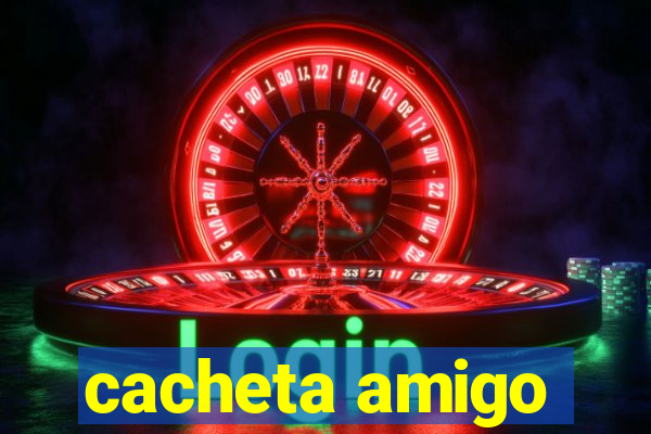 cacheta amigo