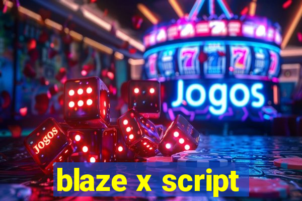 blaze x script