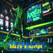 blaze x script