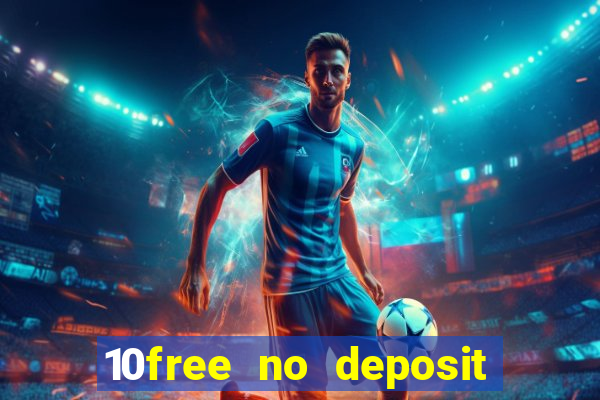 10free no deposit mobile casino