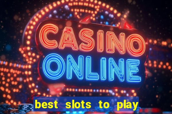 best slots to play at a casino