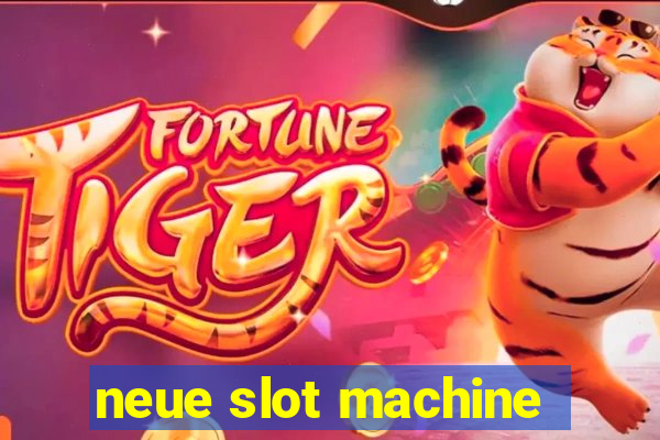 neue slot machine