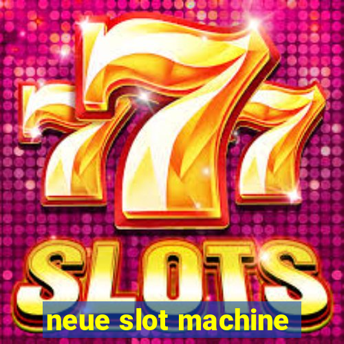 neue slot machine