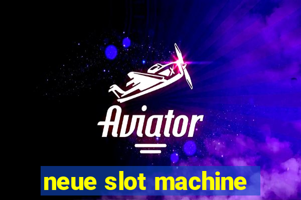 neue slot machine