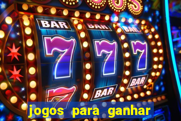 jogos para ganhar dinheiro slots