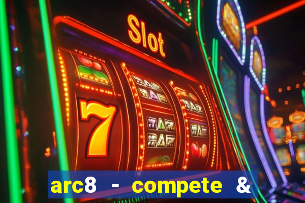 arc8 - compete & win rewards