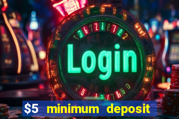 $5 minimum deposit online casino usa