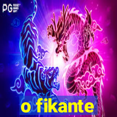 o fikante