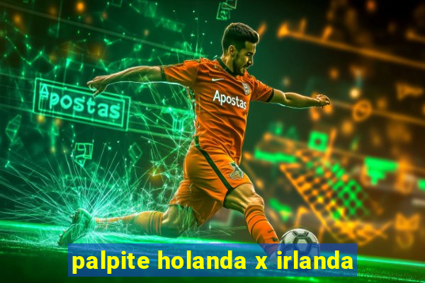 palpite holanda x irlanda