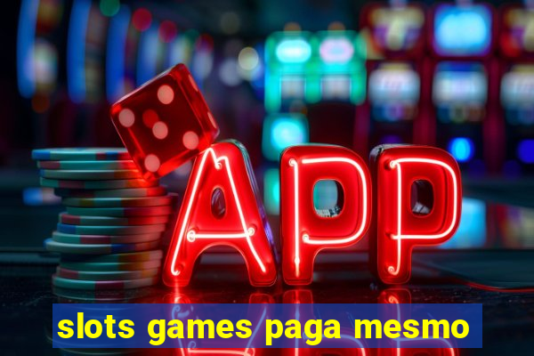 slots games paga mesmo