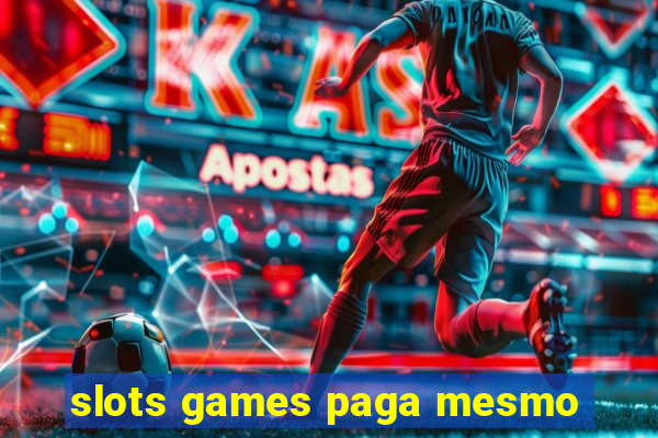 slots games paga mesmo