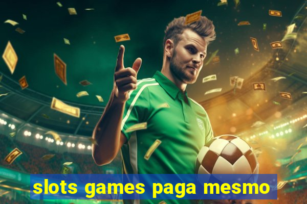 slots games paga mesmo