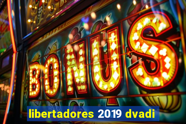 libertadores 2019 dvadi