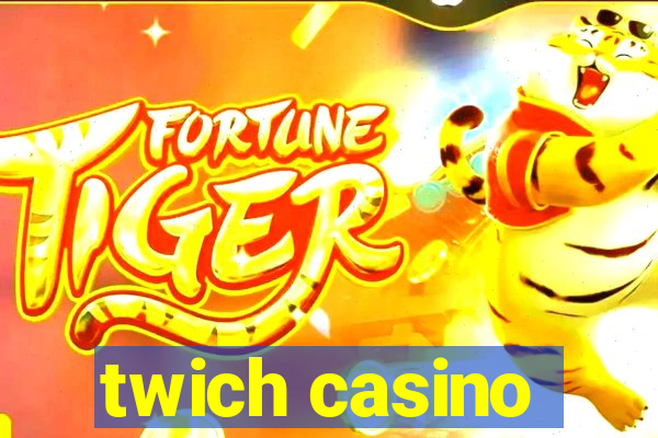 twich casino