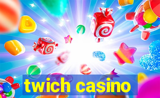 twich casino