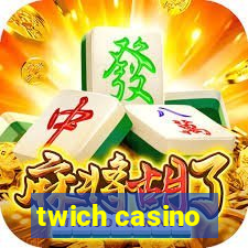 twich casino