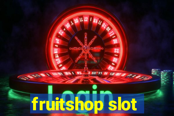 fruitshop slot