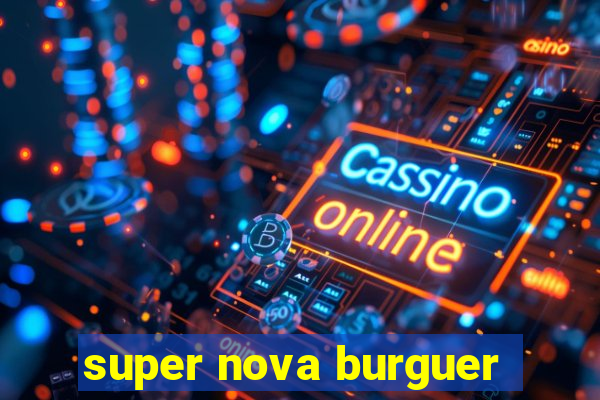 super nova burguer