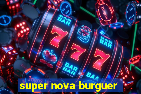 super nova burguer