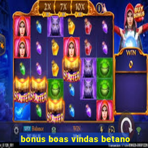 bonus boas vindas betano