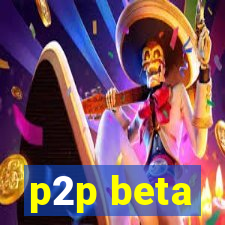 p2p beta