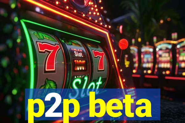 p2p beta