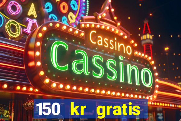 150 kr gratis casino uten innskudd