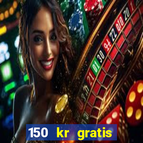 150 kr gratis casino uten innskudd