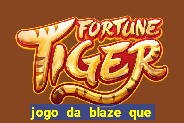 jogo da blaze que ganha dinheiro