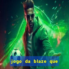 jogo da blaze que ganha dinheiro