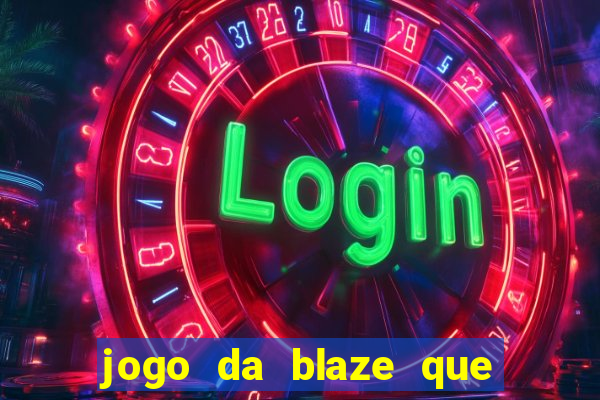 jogo da blaze que ganha dinheiro