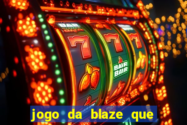 jogo da blaze que ganha dinheiro