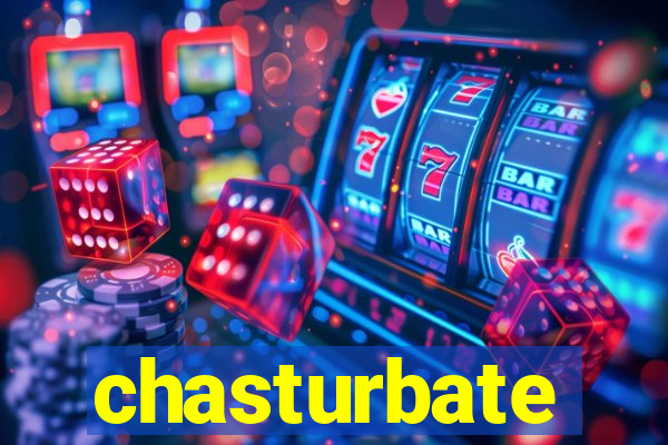 chasturbate