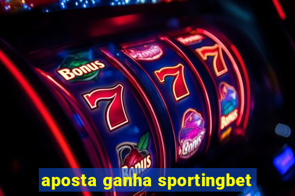 aposta ganha sportingbet