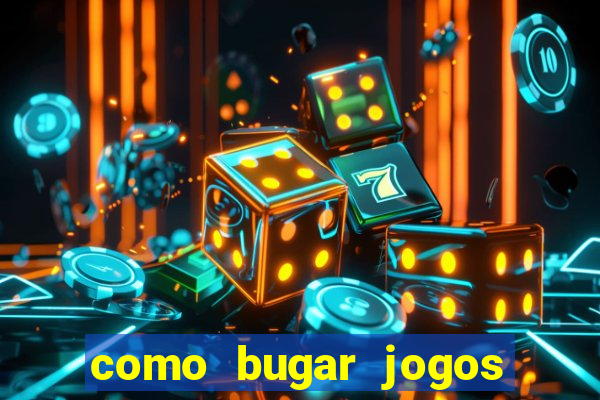 como bugar jogos de cassino