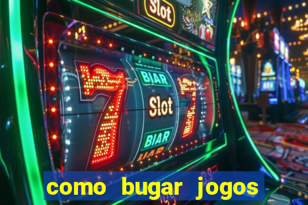 como bugar jogos de cassino