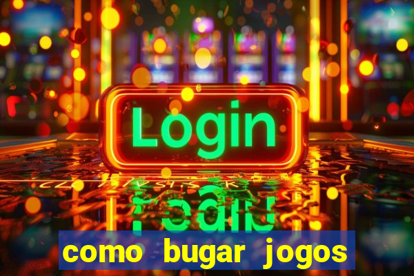 como bugar jogos de cassino