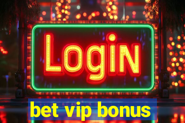 bet vip bonus