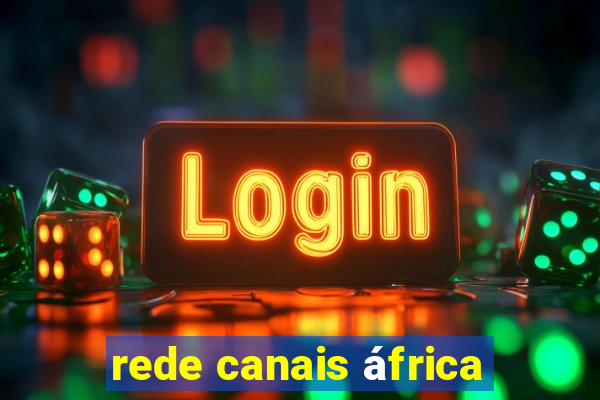 rede canais áfrica