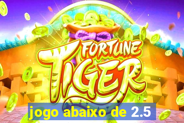 jogo abaixo de 2.5