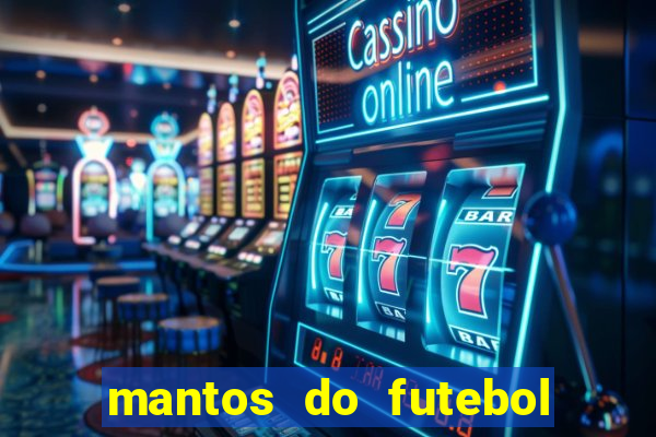 mantos do futebol jogos de hoje na tv