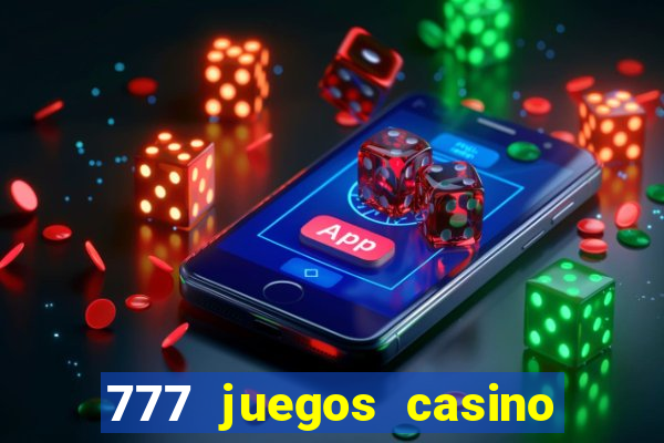 777 juegos casino maquinas tragamonedas