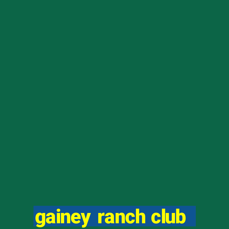 gainey ranch club